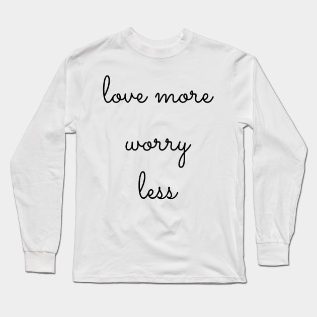 love more worry less Long Sleeve T-Shirt by GMAT